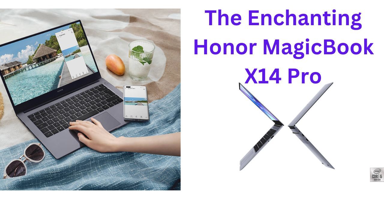 The Enchanting Honor MagicBook X14 Pro