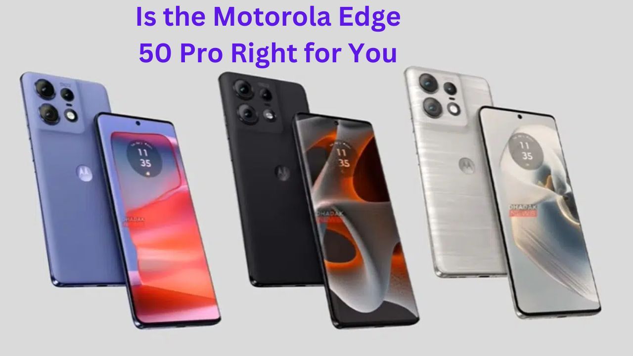 Is the Motorola Edge 50 Pro Right for You