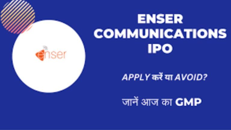 Enser Communications IPO: आँखे मुद के करे निवेश,फायदा ही होगा आज खुल गया है!