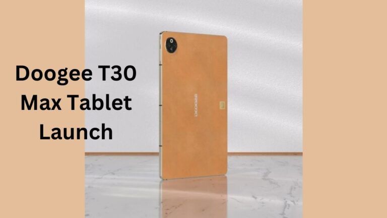 Doogee T30 Max Tablet Launch Date in India: मिलेगा 50MP का डुअल कैमरा,4K डिस्प्ले, 10800mAh बैटरी!