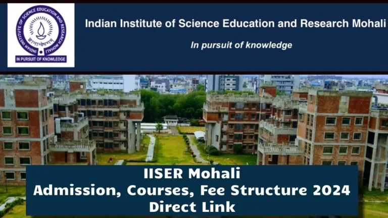 IISER Mohali, Admission 2024, Course, Selection Process & Fee Structure के बारे में पूरी जानकारी!