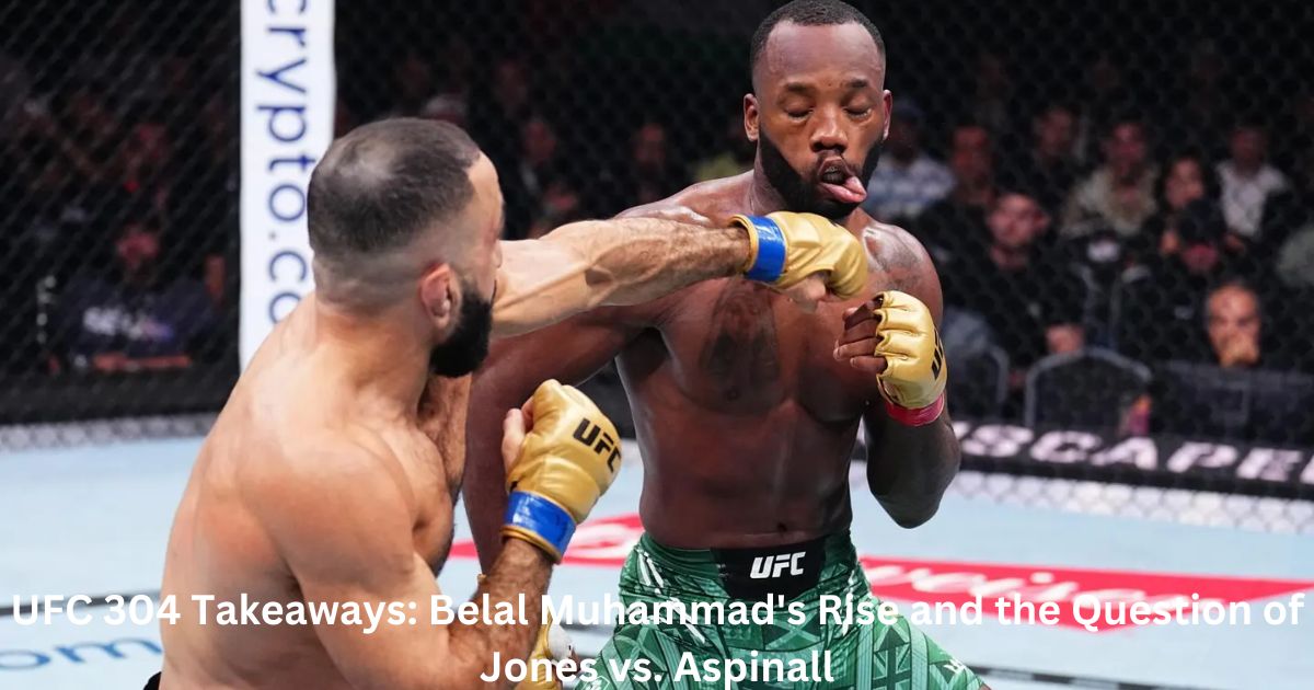 UFC 304 Takeaways: Belal Muhammad's Rise and the Question of Jones vs. Aspinall